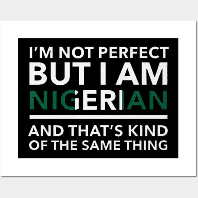 i am not perfect but i am nigerian Wall Art by logoeagle